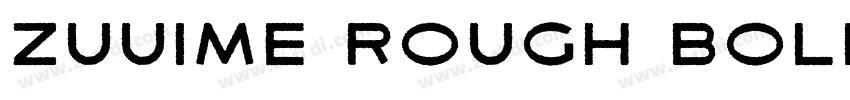 ZUUIME ROUGH BOLD字体转换 ZUUIME ROUGH BOLD字体转换